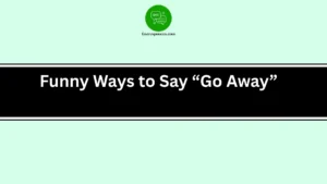 Funny Ways to Say “Go Away”