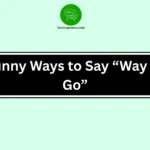 Funny Ways to Say “Way to Go”