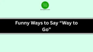 Funny Ways to Say “Way to Go”