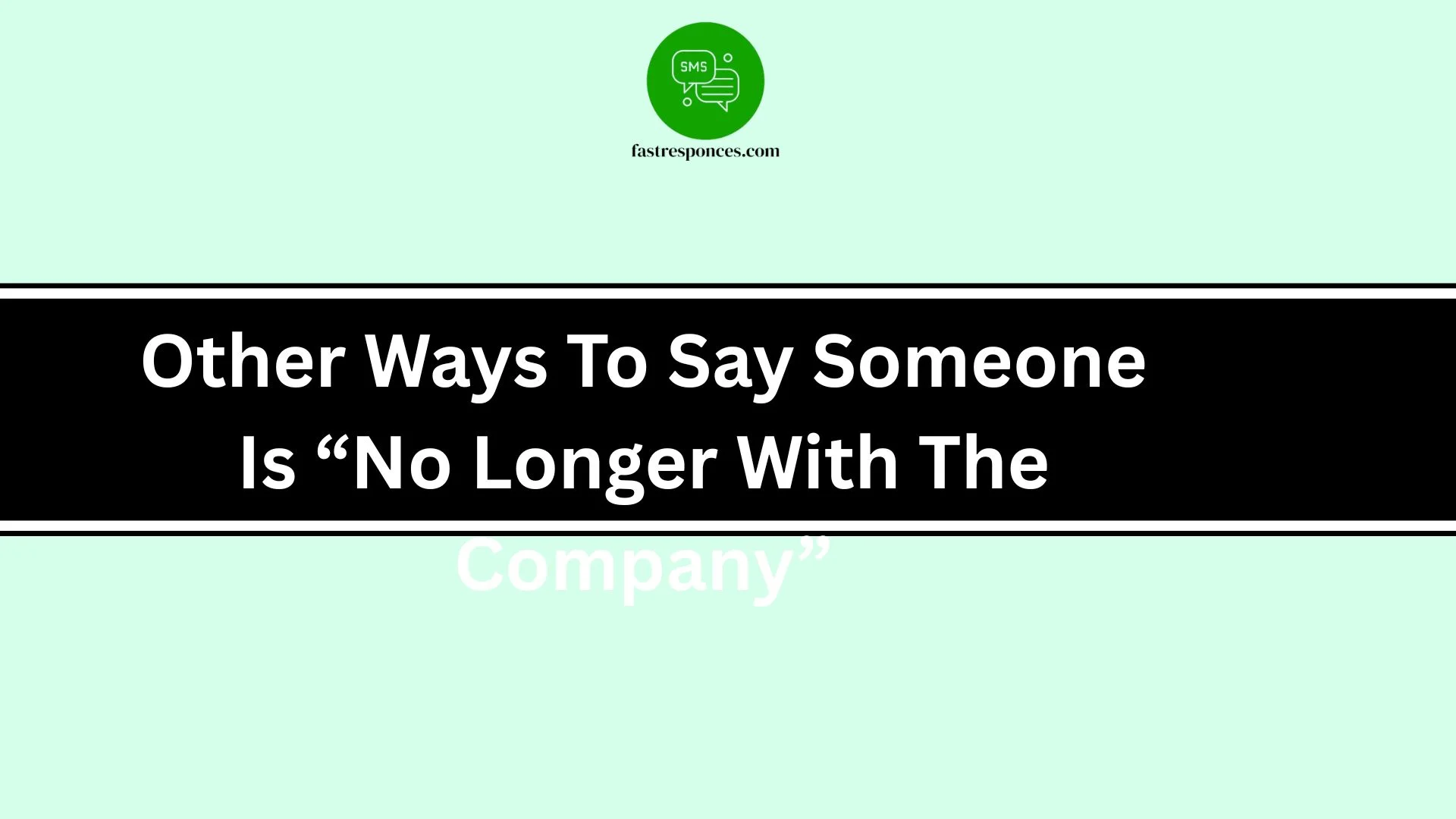 Other Ways To Say Someone Is “No Longer With The Company”