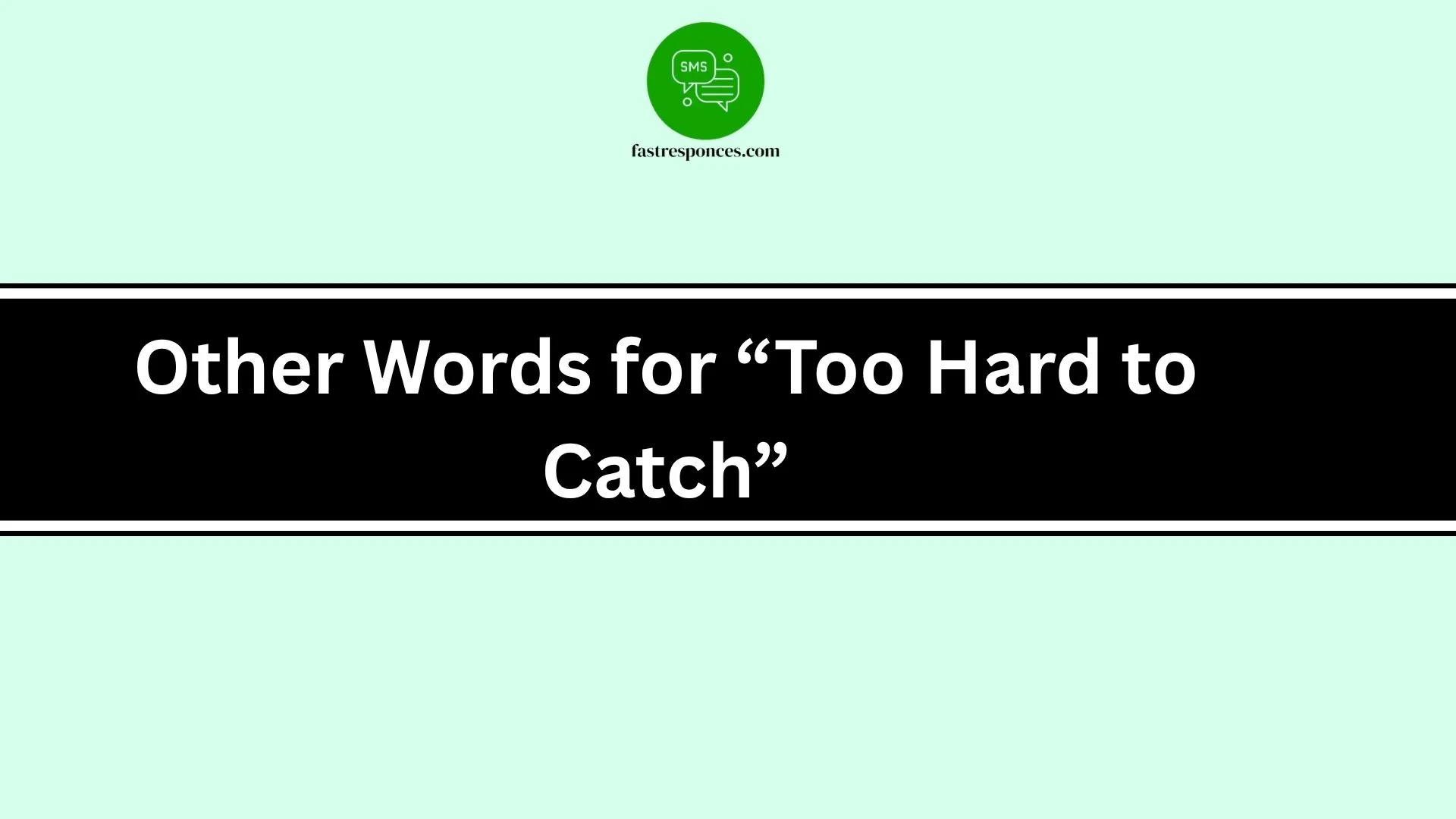 Other Words for “Too Hard to Catch”