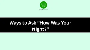 Ways to Ask “How Was Your Night?”