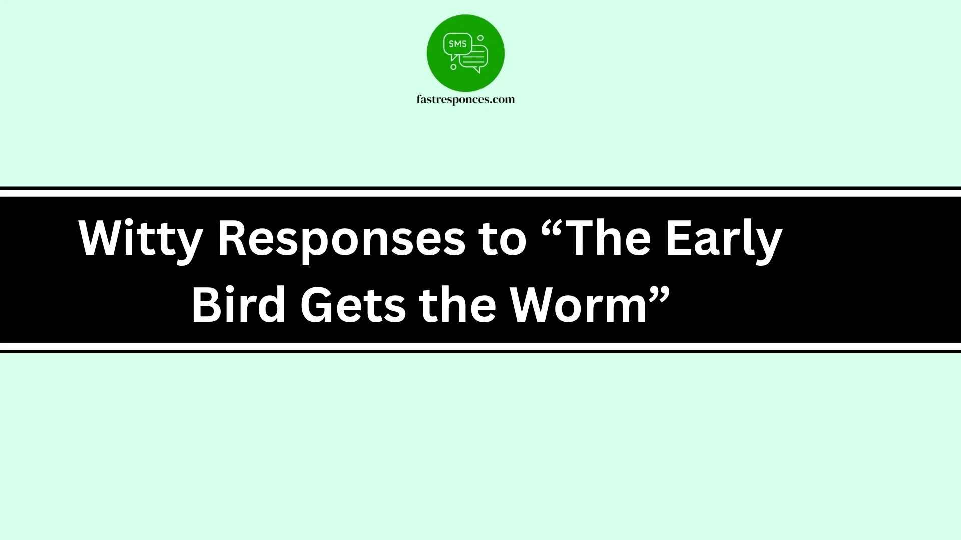Witty Responses to “The Early Bird Gets the Worm”