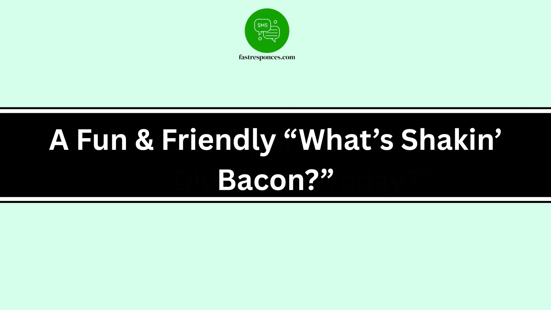 A Fun & Friendly “What’s Shakin’ Bacon?”