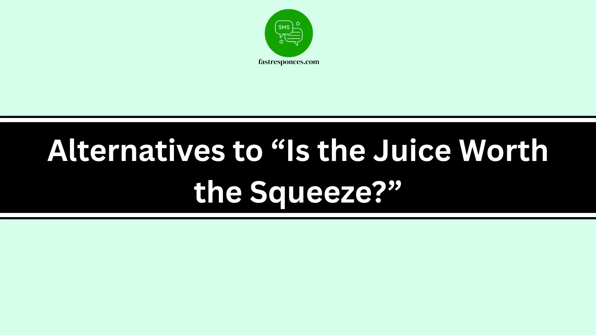 Alternatives to “Is the Juice Worth the Squeeze?”