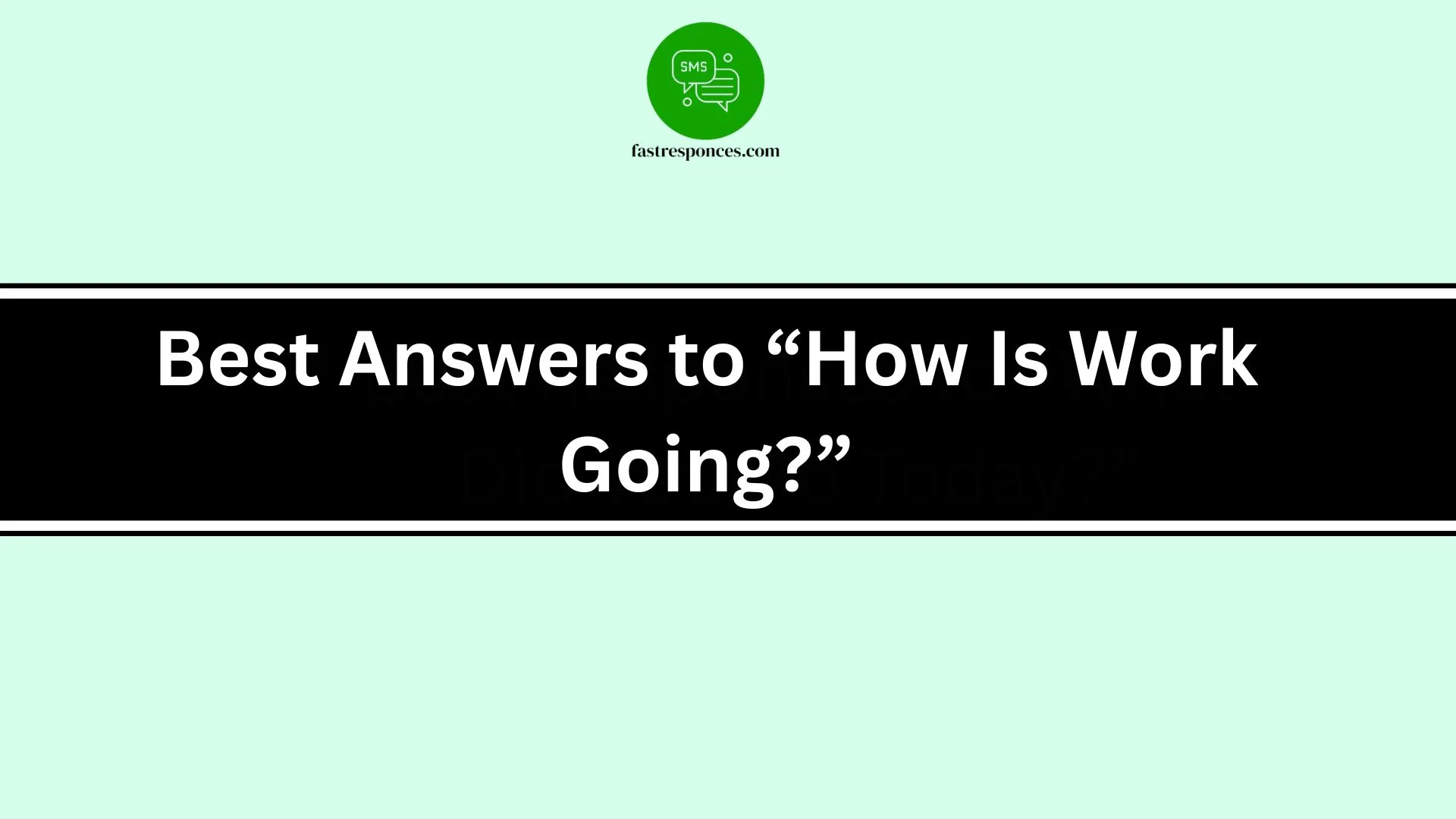 Best Answers to “How Is Work Going?”