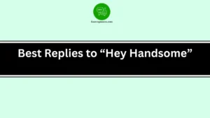 Best Replies to “Hey Handsome”
