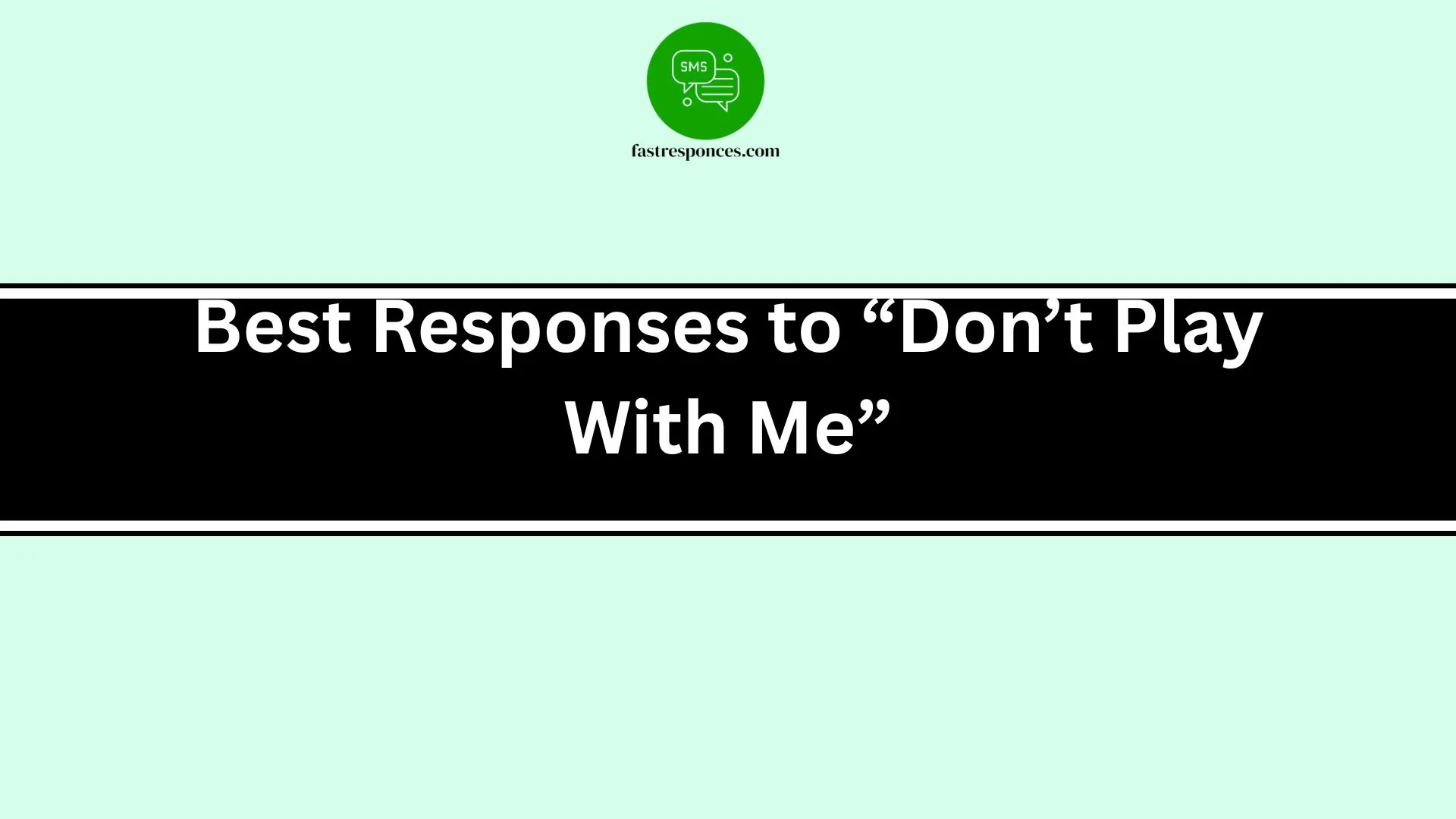 Best Responses to “Don’t Play With Me”