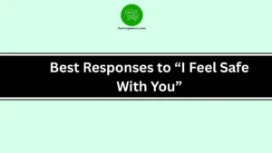 Best Responses to “I Feel Safe With You”