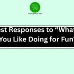 Best Responses to “What Do You Like Doing for Fun?”