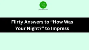 Flirty Answers to “How Was Your Night?” to Impress