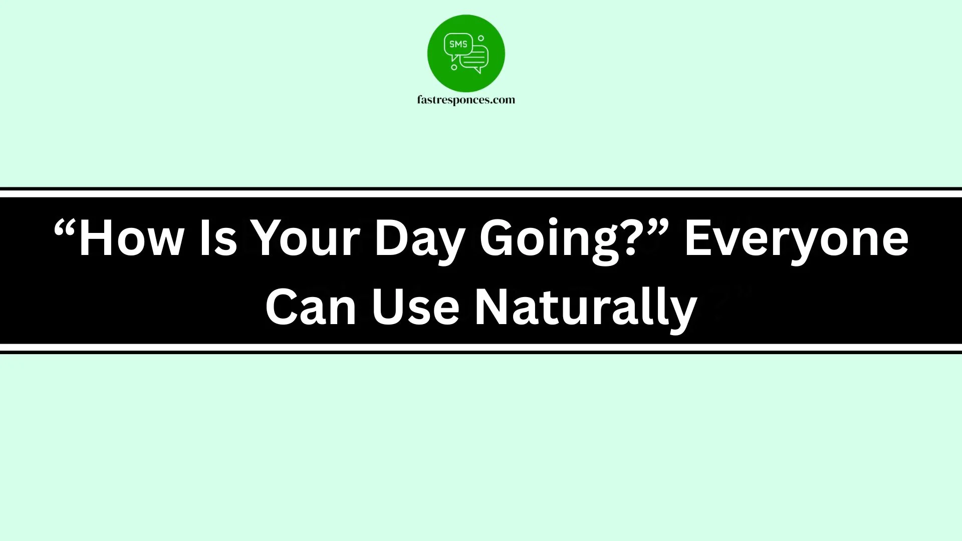 “How Is Your Day Going?” Everyone Can Use Naturally