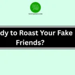 Ready to Roast Your Fake Friends?