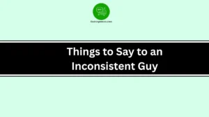 Things to Say to an Inconsistent Guy