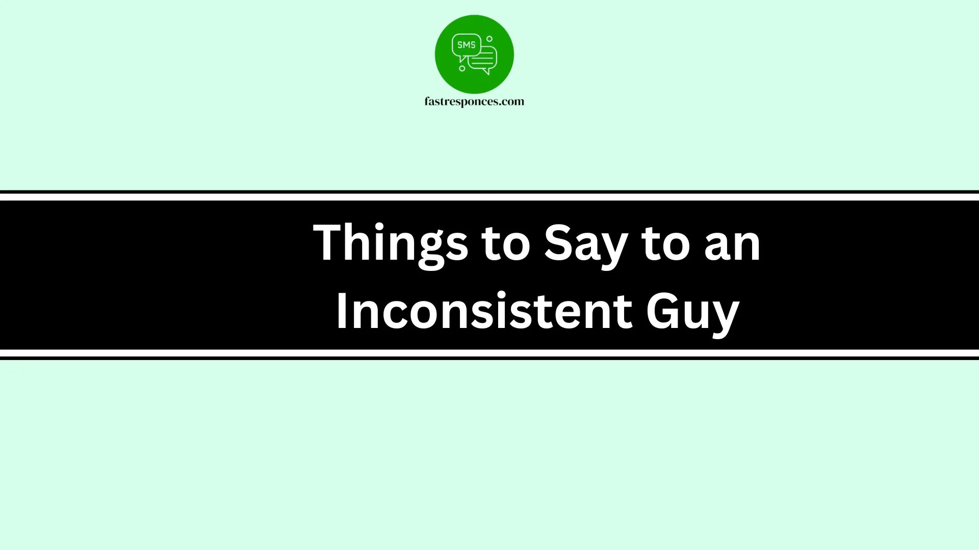 Things to Say to an Inconsistent Guy