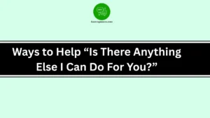 Ways to Help “Is There Anything Else I Can Do For You?”