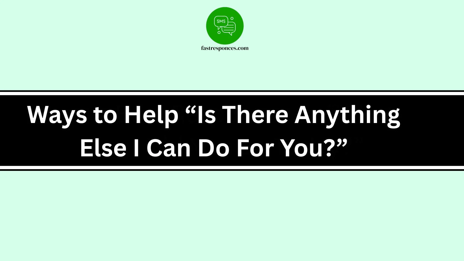 Ways to Help “Is There Anything Else I Can Do For You?”