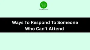Ways To Respond To Someone Who Can’t Attend