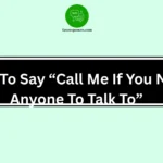 Ways To Say “Call Me If You Need Anyone To Talk To”