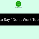 Ways to Say “Don’t Work Too Hard”