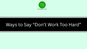 Ways to Say “Don’t Work Too Hard”