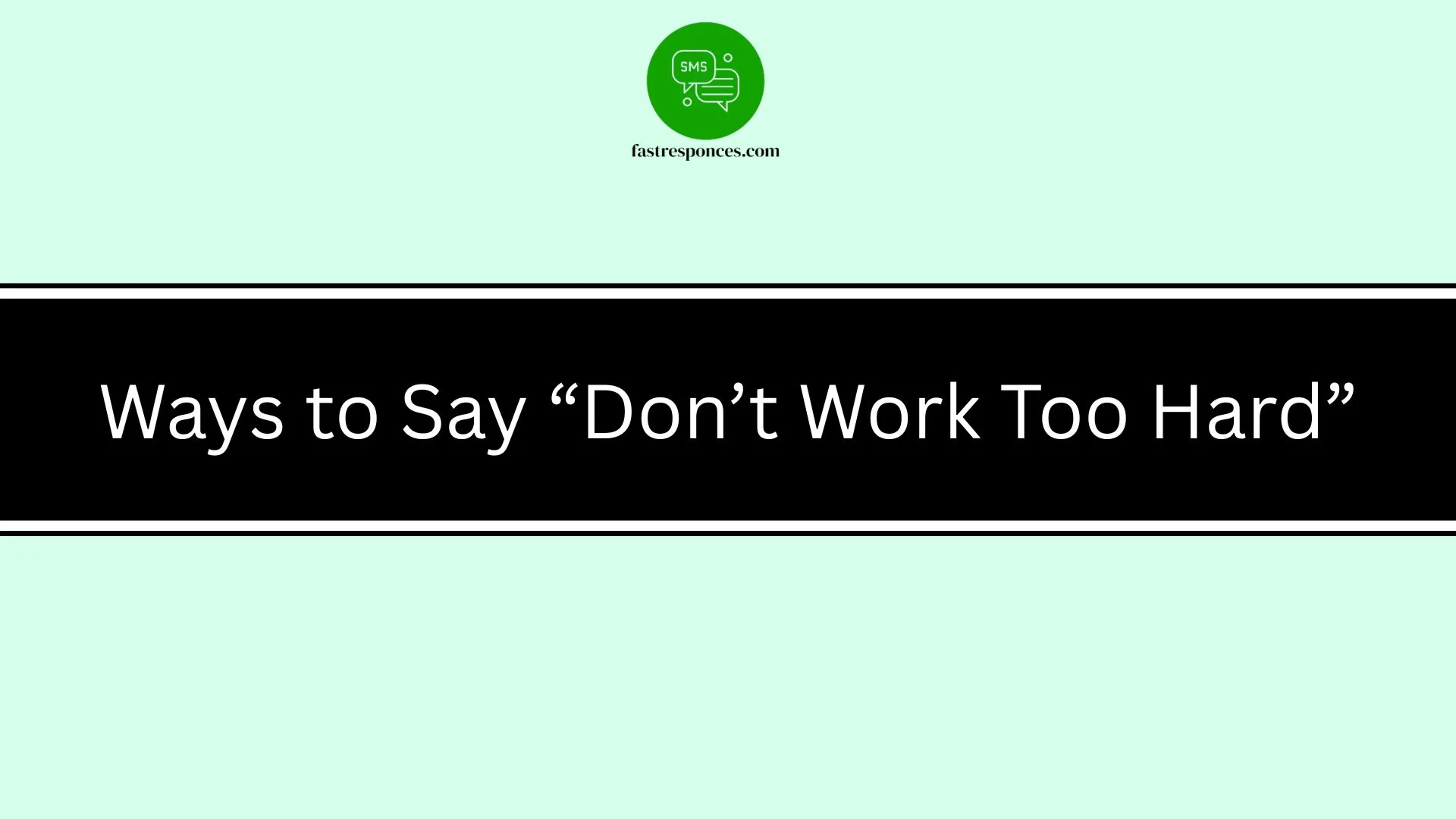 Ways to Say “Don’t Work Too Hard”