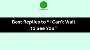 Best Replies to “I Can’t Wait to See You”