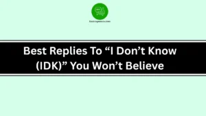Best Replies To “I Don’t Know (IDK)” You Won’t Believe