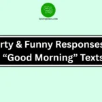 Flirty & Funny Responses To “Good Morning” Texts