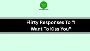 Flirty Responses To “I Want To Kiss You”