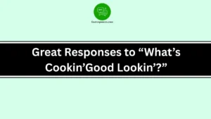 Great Responses to “What’s Cookin’, Good Lookin’?”