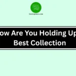 How Are You Holding Up?” | Best Collection