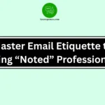Master Email Etiquette to Saying “Noted” Professionally