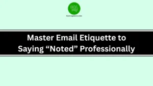 Master Email Etiquette to Saying “Noted” Professionally