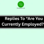 Replies To “Are You Currently Employed?”