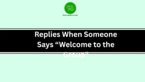 Replies When Someone Says “Welcome to the Group”