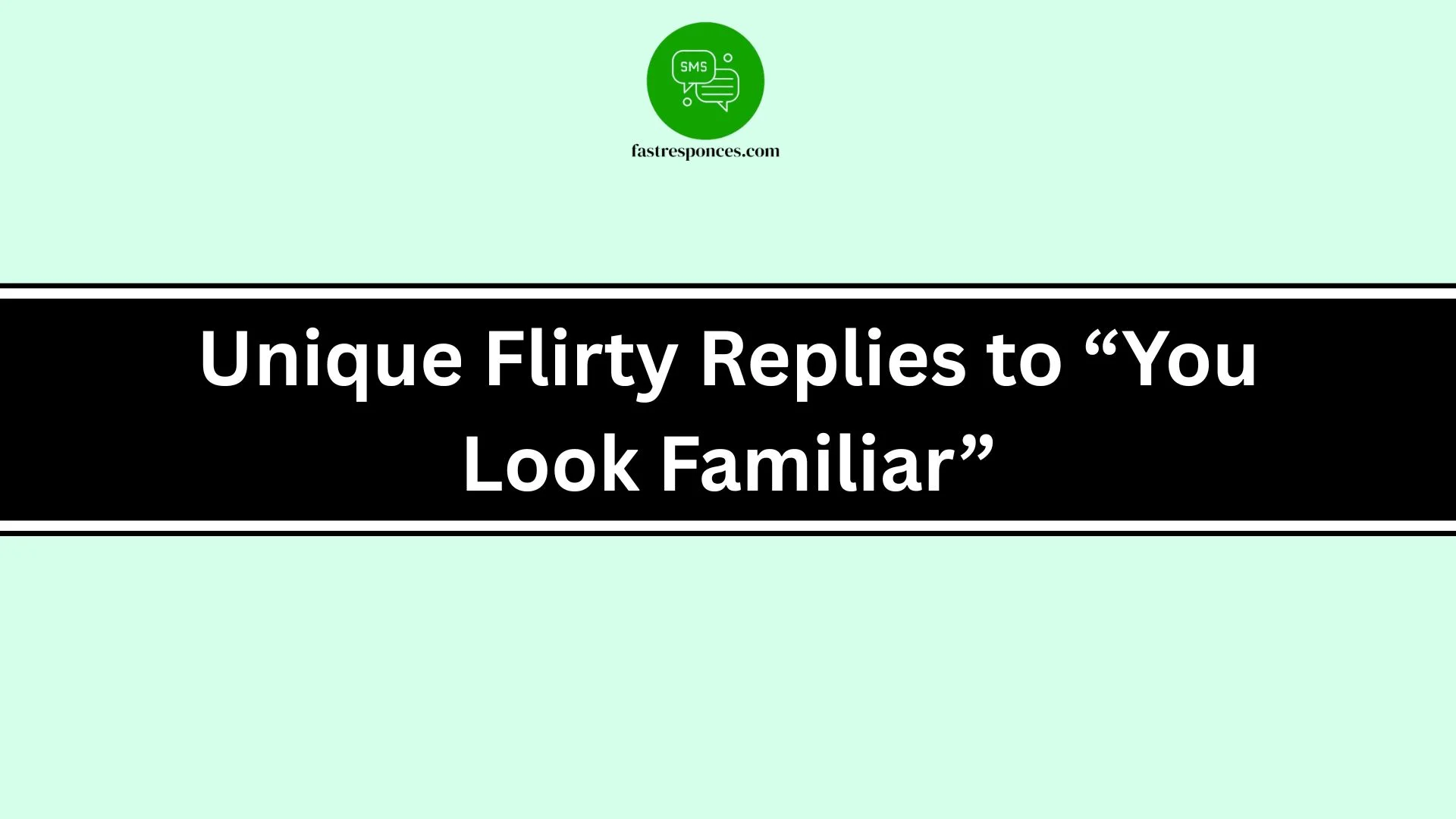 Unique Flirty Replies to “You Look Familiar”