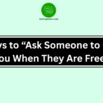 Ways to “Ask Someone to Call You When They Are Free”
