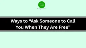 Ways to “Ask Someone to Call You When They Are Free”