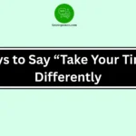 Ways to Say “Take Your Time” Differently